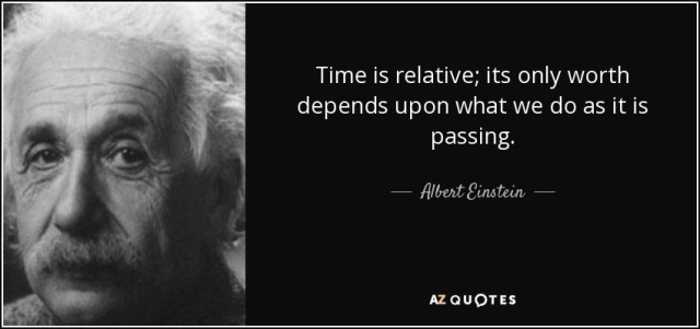 quote-time-is-relative-its-only-worth-depends-upon-what-we-do-as-it-is-passing-albert-einstein-85-59-27